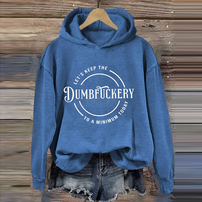 Comstylish Let's Keep The Dumbfuckery To A Minimum Today Hoodie